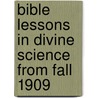 Bible Lessons in Divine Science from Fall 1909 by Unknown