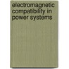 Electromagnetic Compatibility in Power Systems door Francesco Lattarulo