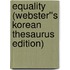 Equality (Webster''s Korean Thesaurus Edition)