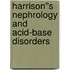 Harrison''s Nephrology and Acid-Base Disorders