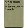 How to Handle Tough Questions...When It Counts door Jerry Weissman