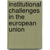 Institutional Challenges in the European Union door Madeleine O. Hosli