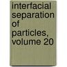 Interfacial Separation of Particles, Volume 20 by Shouci Lu