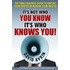 It''s Not Who You Know -- It''s Who Knows You!
