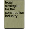 Legal Strategies for the Construction Industry door Aspatore Books Staff Aspatore com