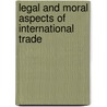 Legal and Moral Aspects of International Trade door Geraint Parry
