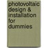 Photovoltaic Design & Installation For Dummies