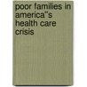 Poor Families in America''s Health Care Crisis door Ronald J. Angel