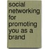 Social Networking For Promoting You As A Brand