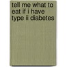 Tell Me What To Eat If I Have Type Ii Diabetes door Elaine Magee