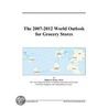 The 2007-2012 World Outlook for Grocery Stores door Inc. Icon Group International