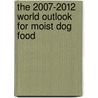 The 2007-2012 World Outlook for Moist Dog Food door Inc. Icon Group International