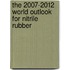 The 2007-2012 World Outlook for Nitrile Rubber