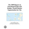 The 2009 Report on Functional Foods and Drinks by Inc. Icon Group International