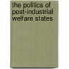 The Politics of Post-Industrial Welfare States by Unknown