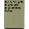 The Secret Path to Contract Programming Riches door Michael Nigohosian