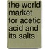 The World Market for Acetic Acid and Its Salts