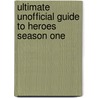 Ultimate Unofficial Guide to Heroes Season One by Kristina Benson