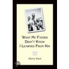What My Father Didn''t Know I Learned From Him by Harry Youtt