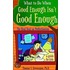 What to Do When Good Enough Isn''t Good Enough