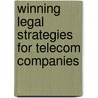 Winning Legal Strategies for Telecom Companies door Aspatore Books Staff Aspatore com