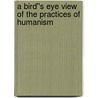 A Bird''s Eye View of the Practices of Humanism door Horace Smith
