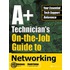 A+ Technician''s On-the-Job Guide to Networking