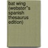 Bat Wing (Webster''s Spanish Thesaurus Edition)