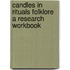 Candles In Rituals Folklore A Research Workbook