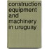 Construction Equipment and Machinery in Uruguay