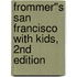Frommer''s San Francisco with Kids, 2nd Edition
