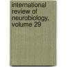 International Review of Neurobiology, Volume 29 by Unknown