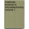 Materials Science in Microelectronics, Volume 1 door Eugene Machlin
