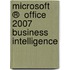 Microsoft ®  Office 2007 Business Intelligence