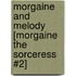 Morgaine and Melody [Morgaine the Sorceress #2]