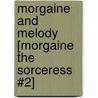 Morgaine and Melody [Morgaine the Sorceress #2] door Joe Vadalma