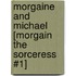 Morgaine and Michael [Morgain the Sorceress #1]