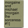 Morgaine and Michael [Morgain the Sorceress #1] door Joe Vadalma
