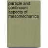 Particle and Continuum Aspects of Mesomechanics door Onbekend