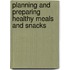 Planning and Preparing Healthy Meals and Snacks