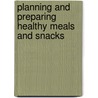Planning and Preparing Healthy Meals and Snacks door Jennifer Silate