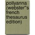 Pollyanna (Webster''s French Thesaurus Edition)