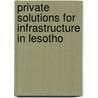 Private Solutions for Infrastructure in Lesotho door World Bank