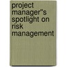 Project Manager''s Spotlight on Risk Management by Kim Heldman