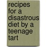 Recipes for a Disastrous Diet by a Teenage Tart door Kailin Gow
