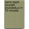 Sams Teach Yourself YouTubeâ¿¢ in 10 Minutes door Michael Müller
