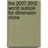 The 2007-2012 World Outlook for Dimension Stone
