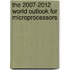 The 2007-2012 World Outlook for Microprocessors