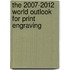 The 2007-2012 World Outlook for Print Engraving