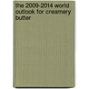 The 2009-2014 World Outlook for Creamery Butter door Inc. Icon Group International